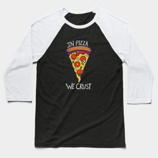 In pizza we crust Baseball T-Shirt